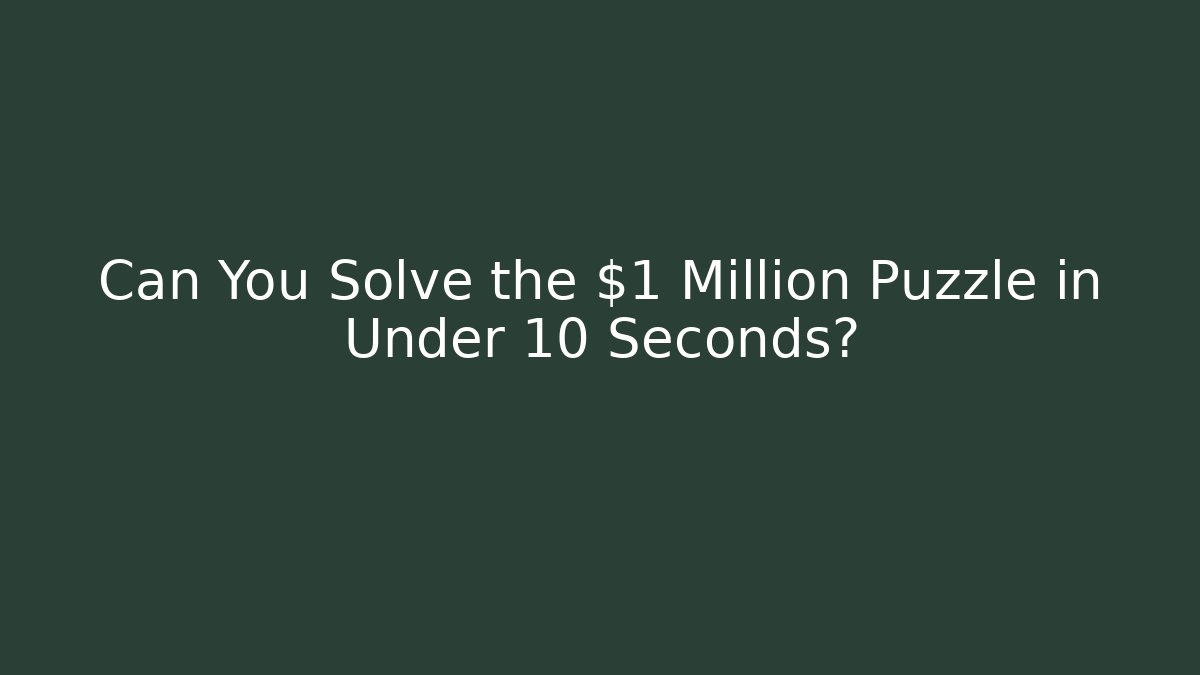 Can You Solve the $1 Million Puzzle in Under 10 Seconds?