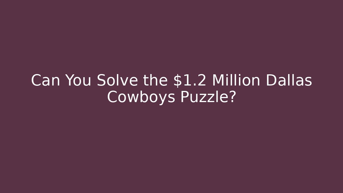 Can You Solve the $1.2 Million Dallas Cowboys Puzzle? - Critter Realm