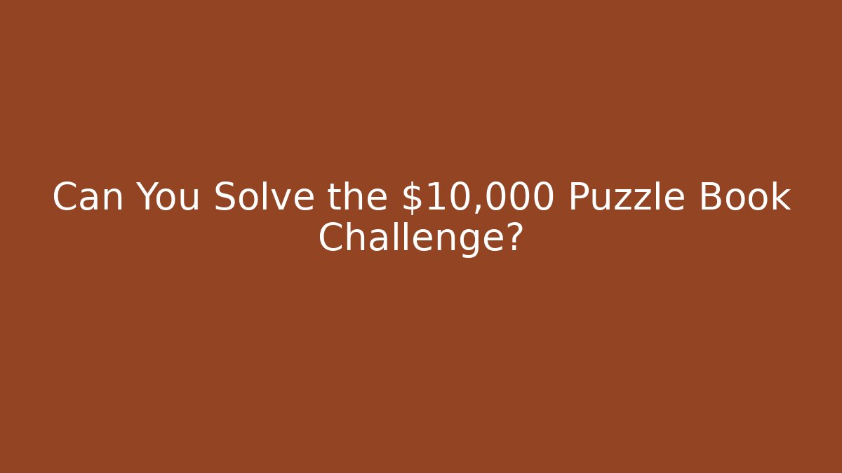 Can You Solve the $10,000 Puzzle Book Challenge?