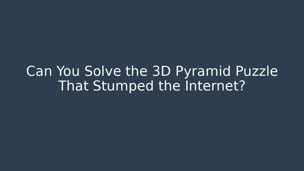 Can You Solve the 3D Pyramid Puzzle That Stumped the Internet? - Critter Realm
