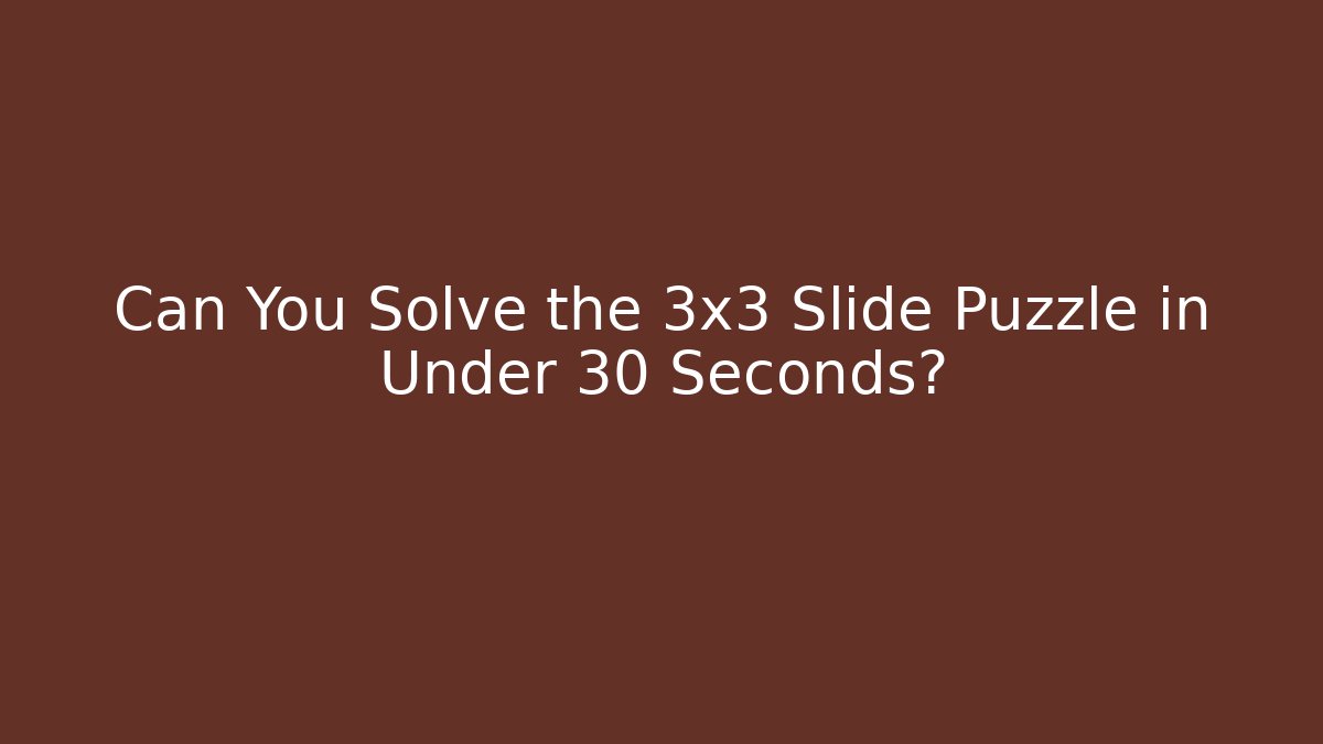 Can You Solve the 3x3 Slide Puzzle in Under 30 Seconds? - Critter Realm