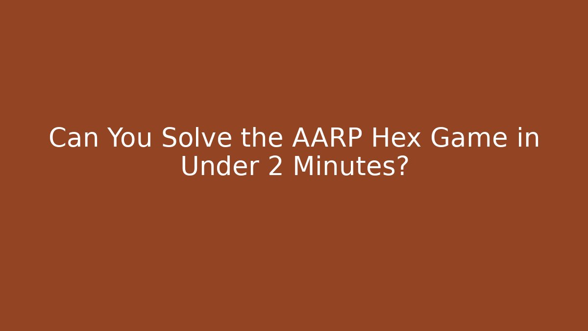 Can You Solve the AARP Hex Game in Under 2 Minutes?