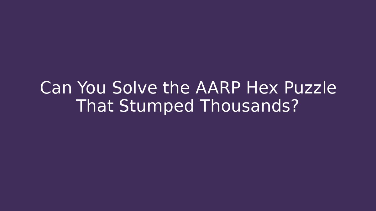 Can You Solve the AARP Hex Puzzle That Stumped Thousands?