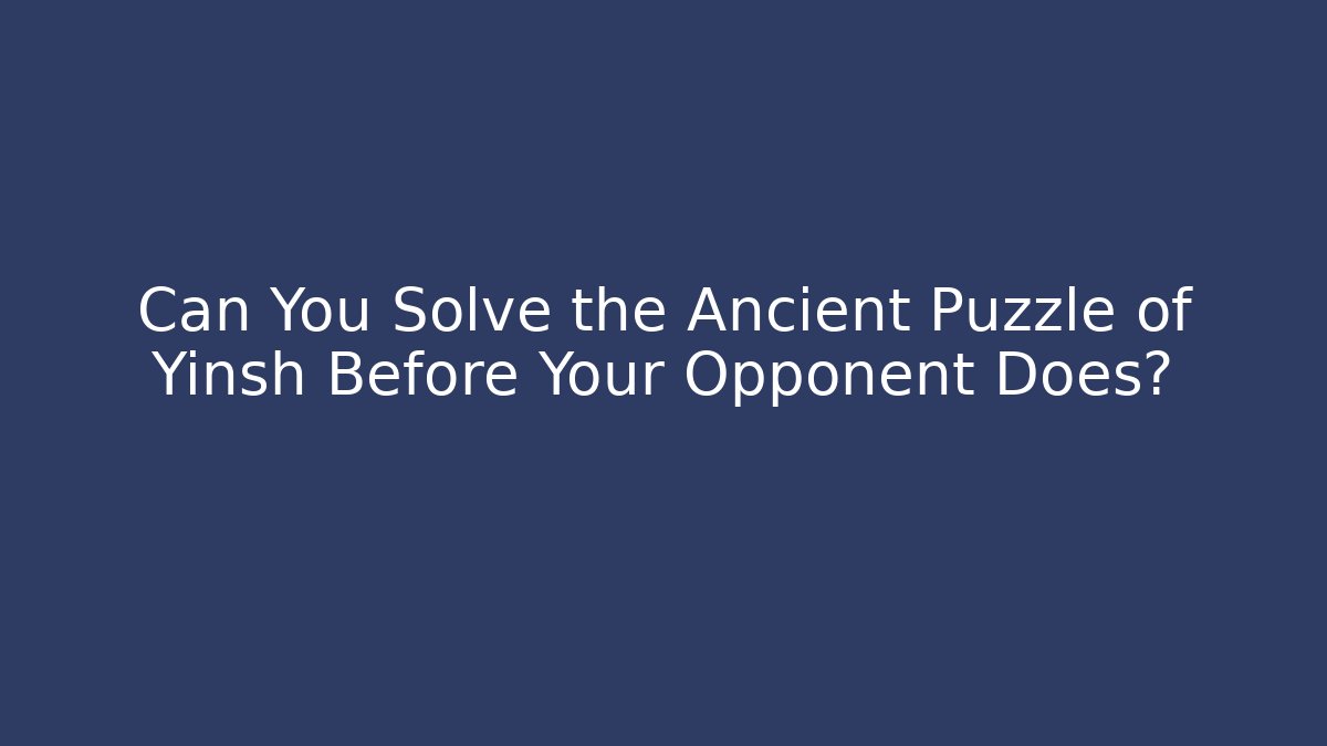 Can You Solve the Ancient Puzzle of Yinsh Before Your Opponent Does?