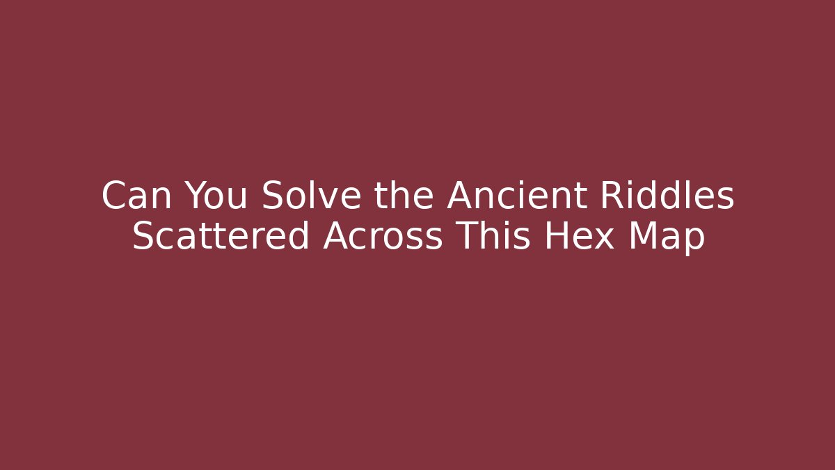 Can You Solve the Ancient Riddles Scattered Across This Hex Map