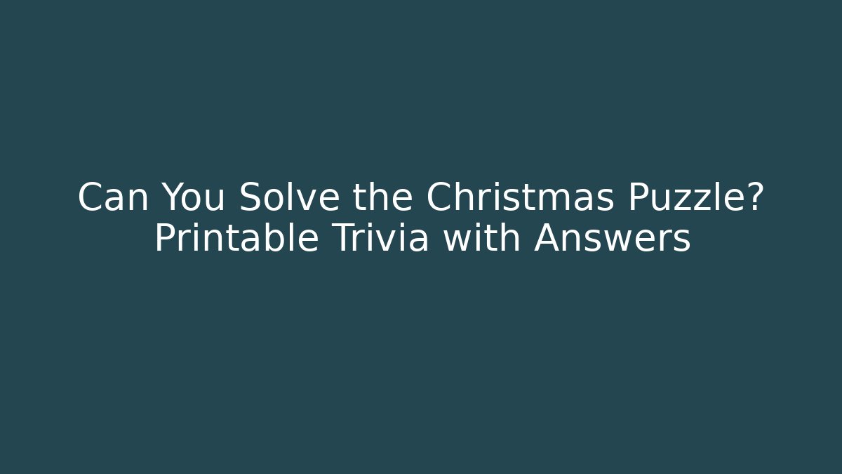 Can You Solve the Christmas Puzzle? Printable Trivia with Answers
