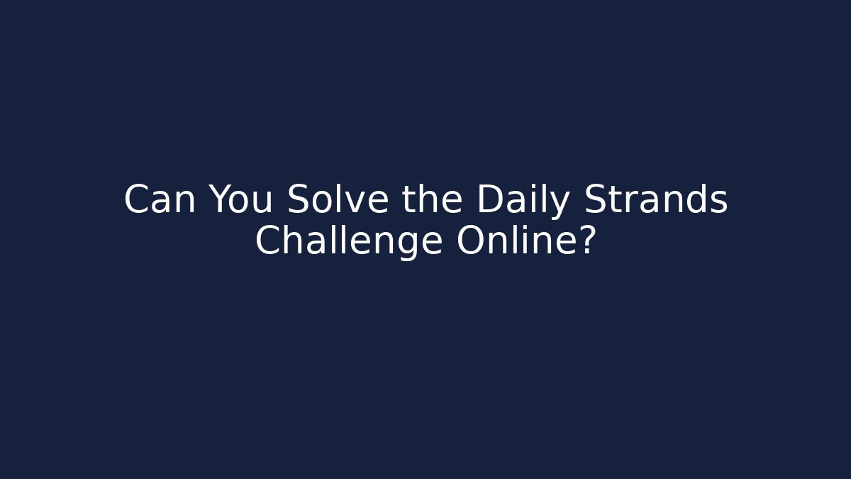 Can You Solve the Daily Strands Challenge Online?