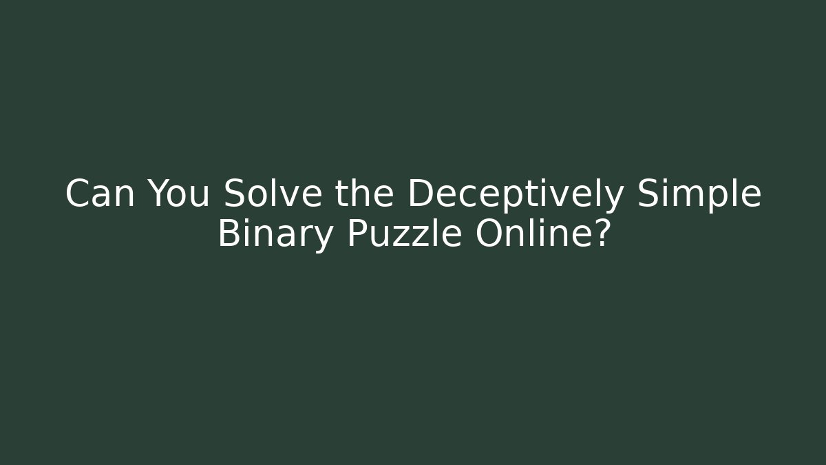 Can You Solve the Deceptively Simple Binary Puzzle Online?