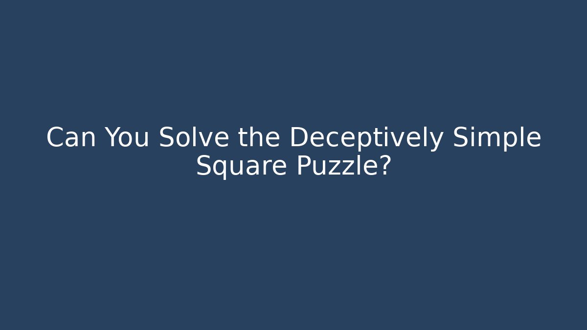 Can You Solve the Deceptively Simple Square Puzzle?
