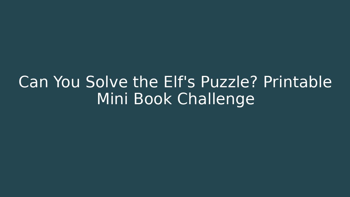 Can You Solve the Elf's Puzzle? Printable Mini Book Challenge