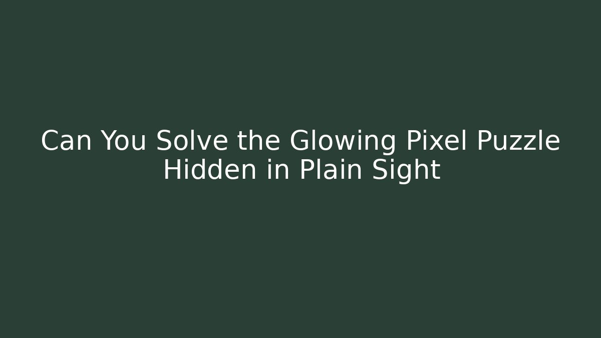 Can You Solve the Glowing Pixel Puzzle Hidden in Plain Sight