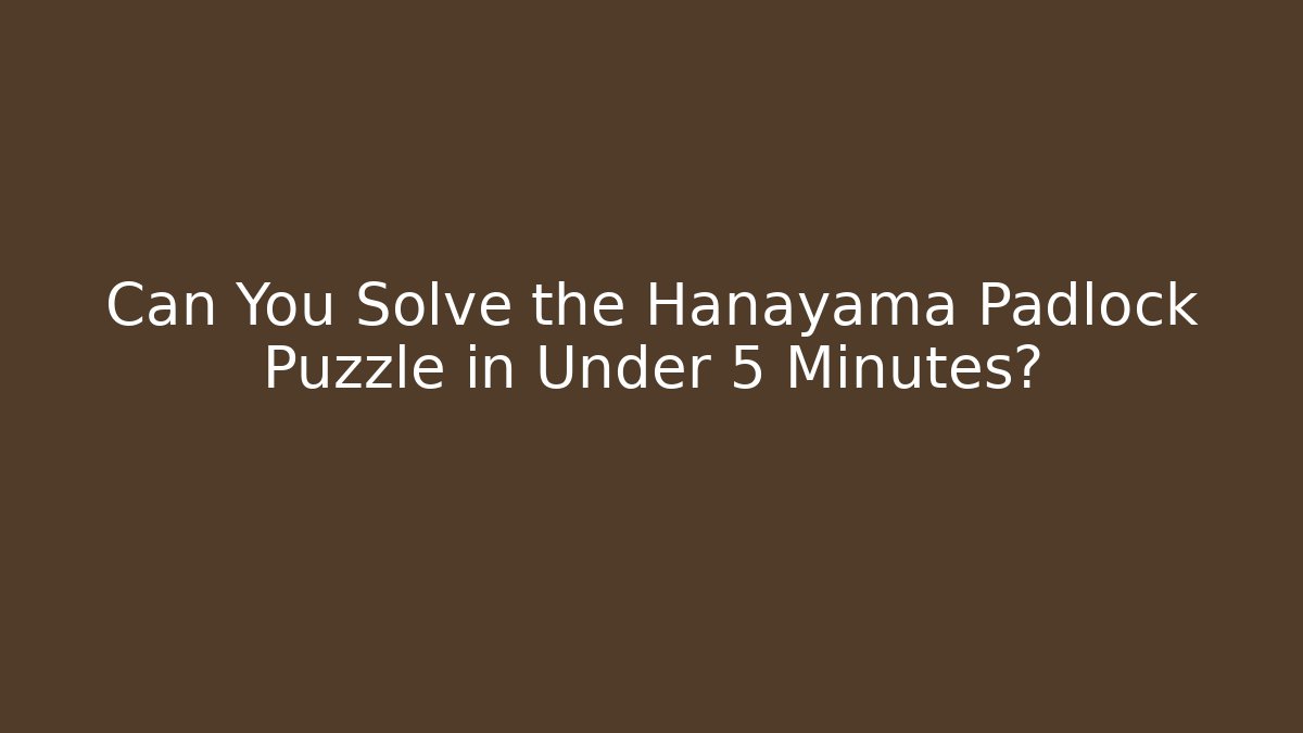 Can You Solve the Hanayama Padlock Puzzle in Under 5 Minutes?