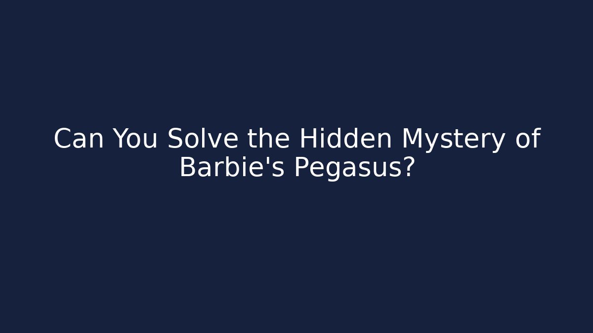 Can You Solve the Hidden Mystery of Barbie's Pegasus?