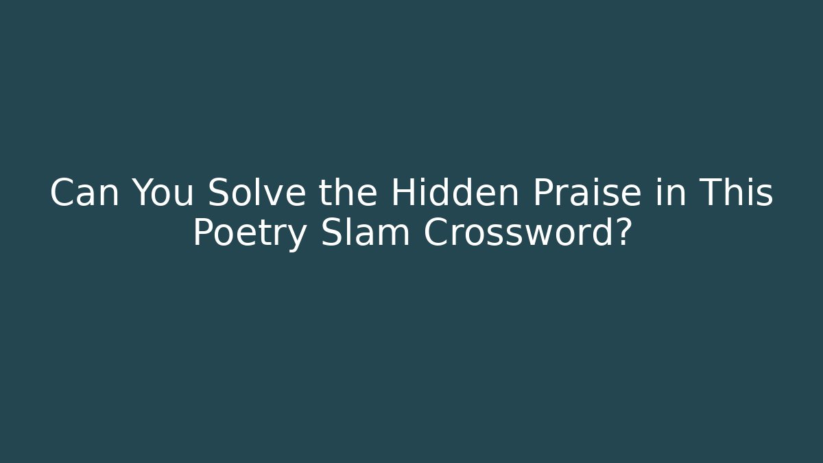 Can You Solve the Hidden Praise in This Poetry Slam Crossword?