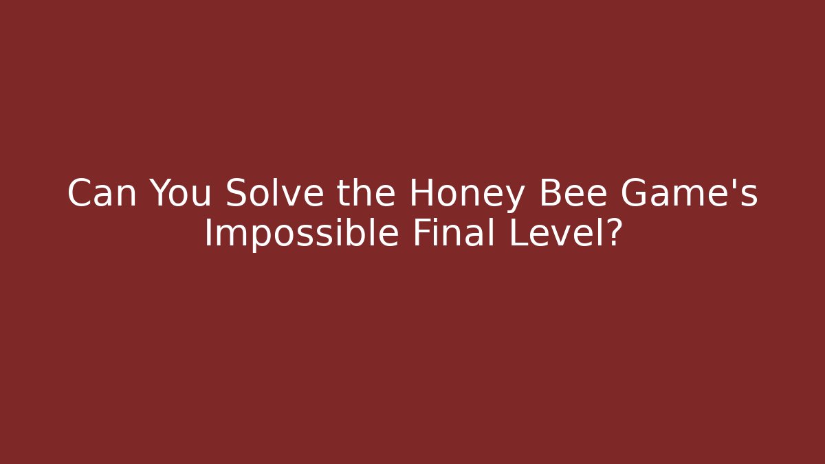 Can You Solve the Honey Bee Game's Impossible Final Level? - Critter Realm