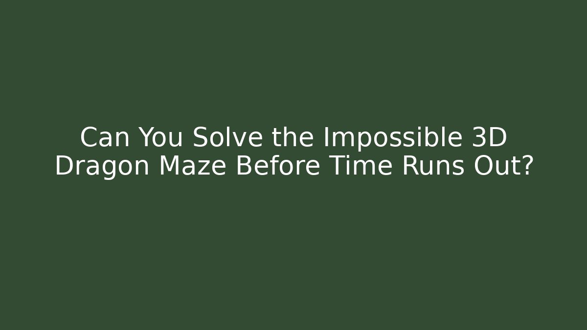 Can You Solve the Impossible 3D Dragon Maze Before Time Runs Out?