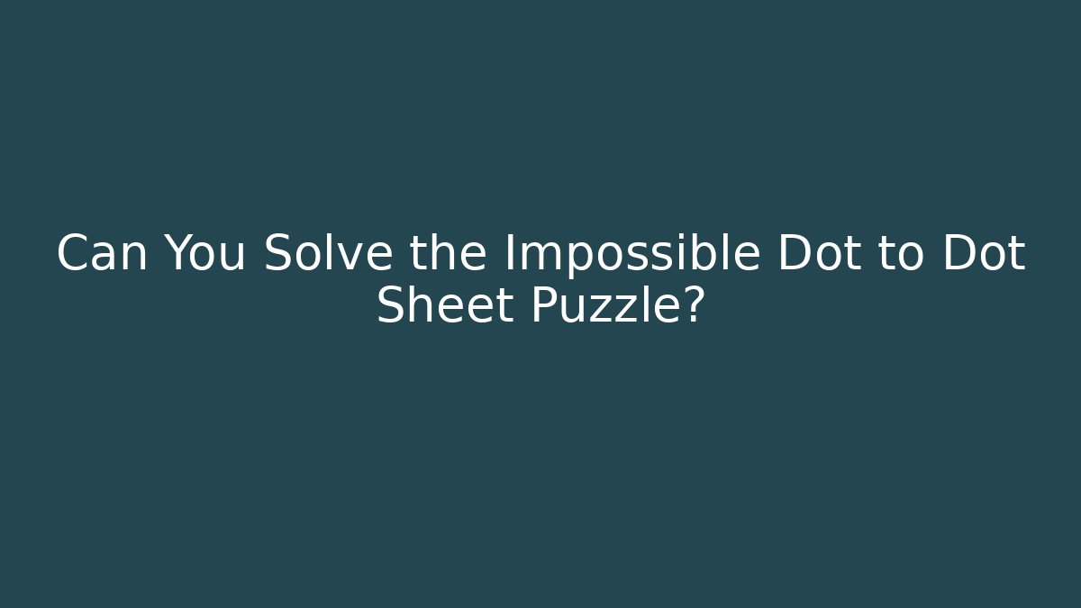 Can You Solve the Impossible Dot to Dot Sheet Puzzle?