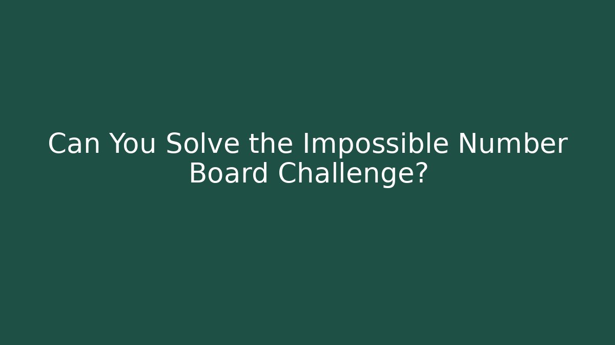 Can You Solve the Impossible Number Board Challenge?