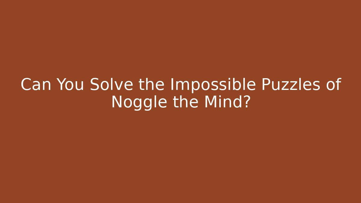 Can You Solve the Impossible Puzzles of Noggle the Mind? - Critter Realm
