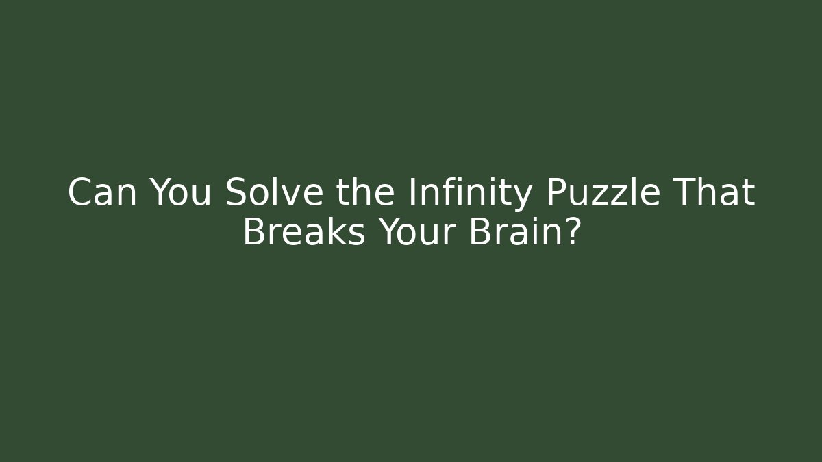 Can You Solve the Infinity Puzzle That Breaks Your Brain?