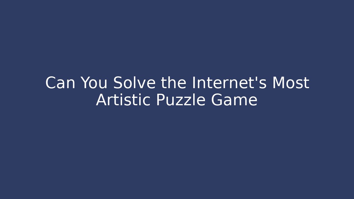 Can You Solve the Internet's Most Artistic Puzzle Game
