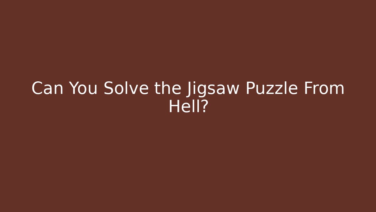 Can You Solve the Jigsaw Puzzle From Hell? - Critter Realm