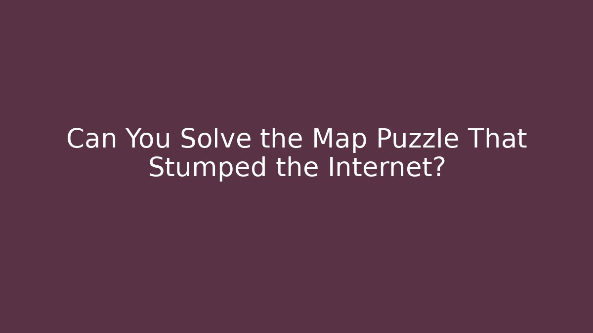 Can You Solve the Map Puzzle That Stumped the Internet?