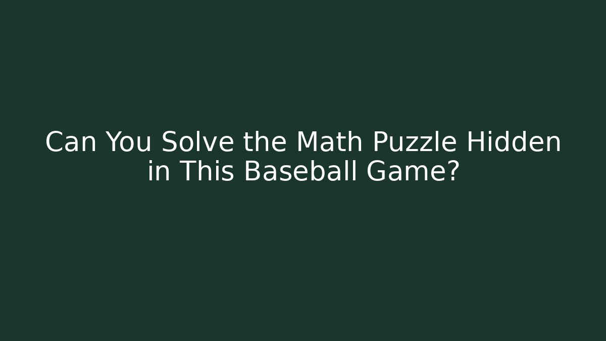 Can You Solve the Math Puzzle Hidden in This Baseball Game? - Critter Realm