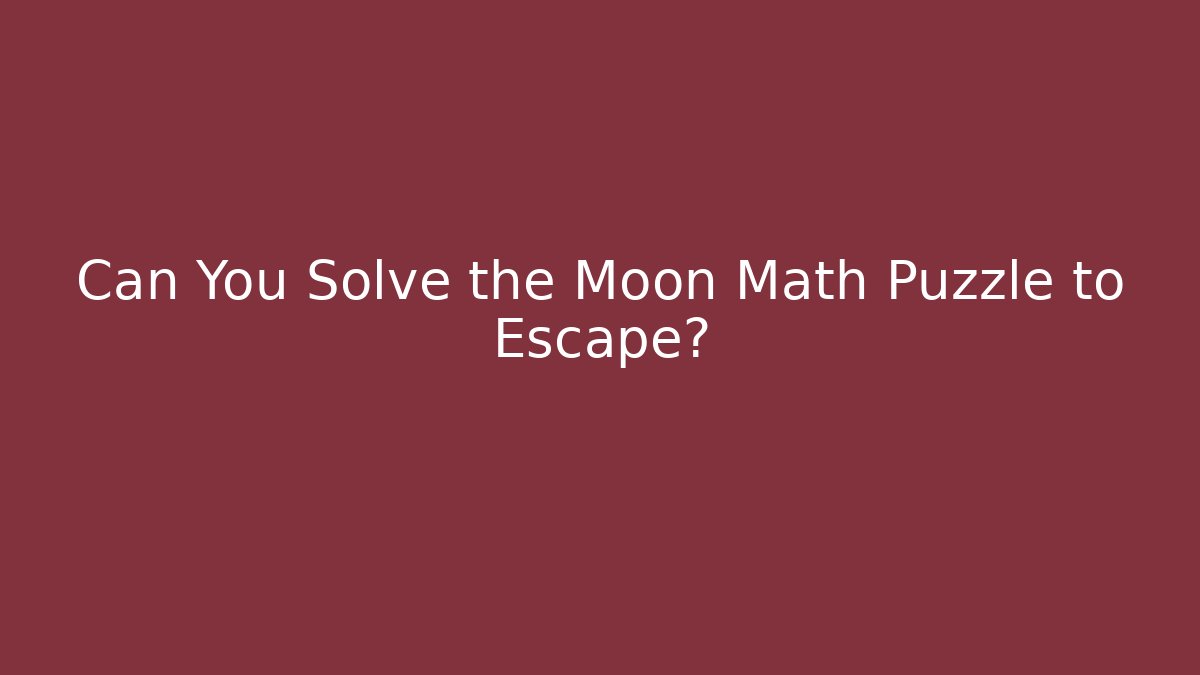 Can You Solve the Moon Math Puzzle to Escape?