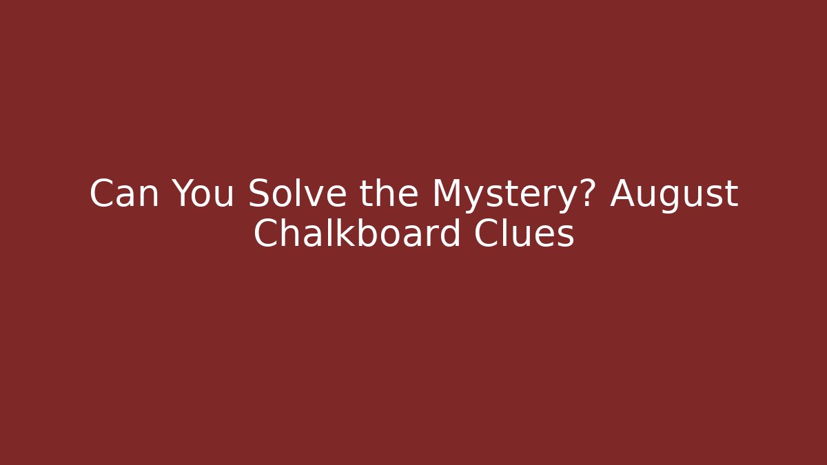 Can You Solve the Mystery? August Chalkboard Clues