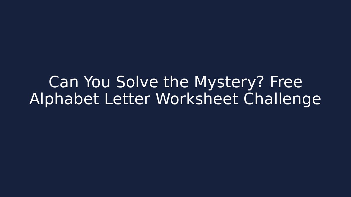 Can You Solve the Mystery? Free Alphabet Letter Worksheet Challenge