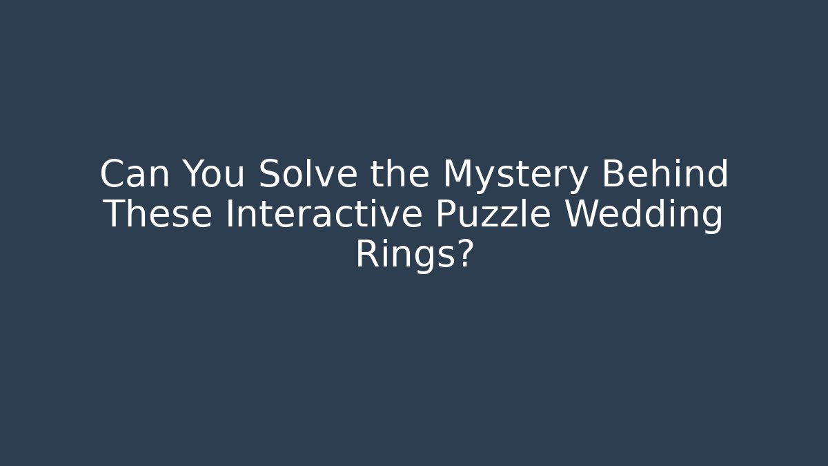Can You Solve the Mystery Behind These Interactive Puzzle Wedding Rings?