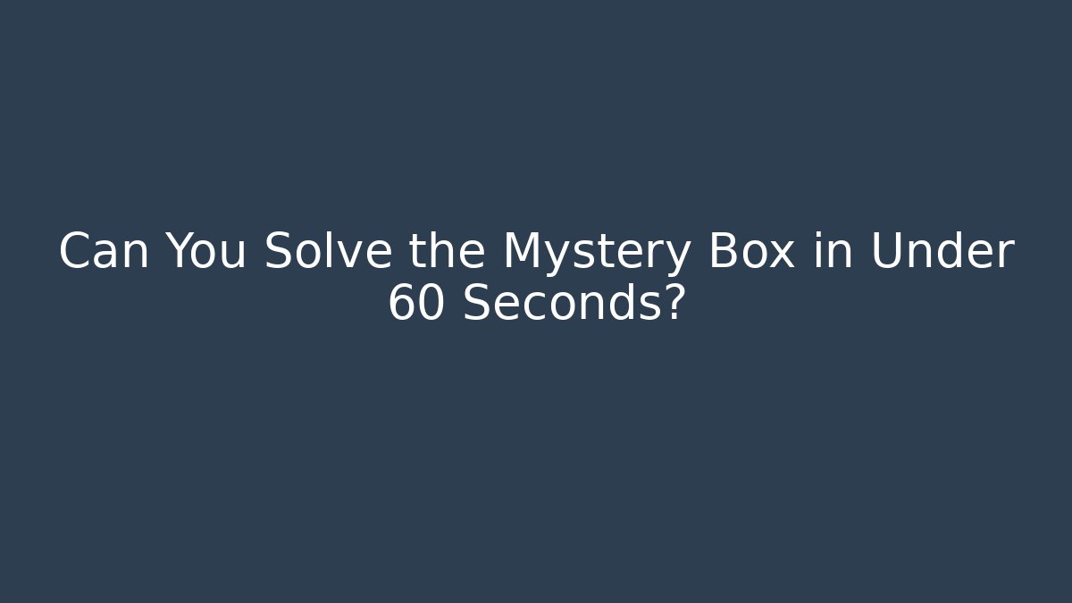 Can You Solve the Mystery Box in Under 60 Seconds? - Critter Realm