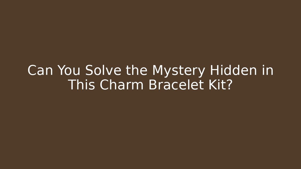 Can You Solve the Mystery Hidden in This Charm Bracelet Kit?