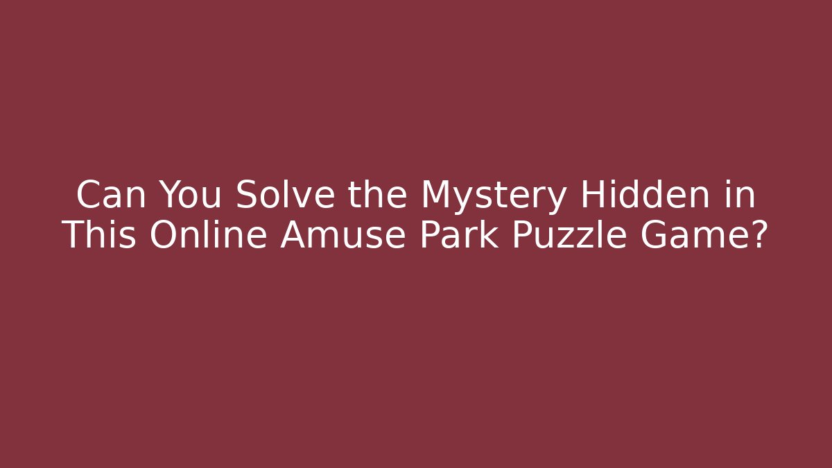 Can You Solve the Mystery Hidden in This Online Amuse Park Puzzle Game?