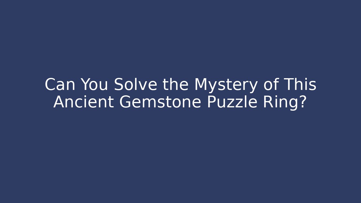 Can You Solve the Mystery of This Ancient Gemstone Puzzle Ring?