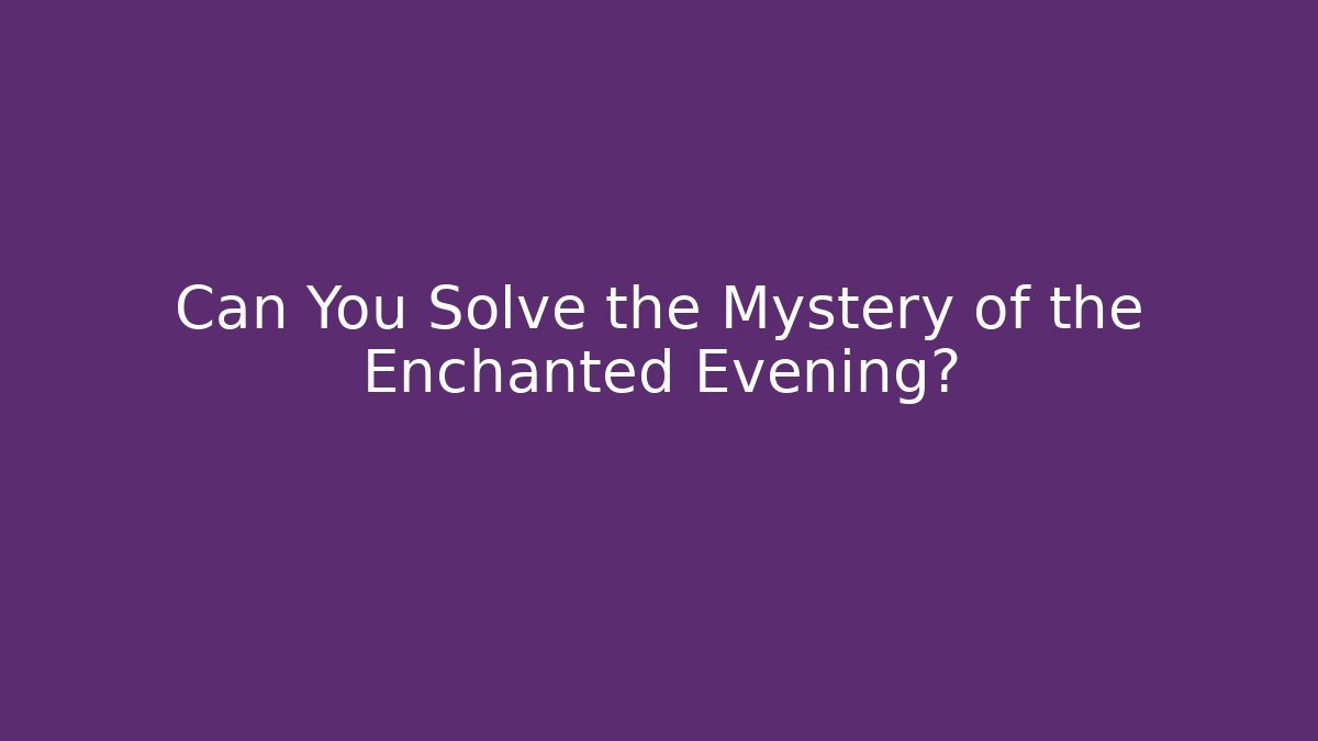 Can You Solve the Mystery of the Enchanted Evening?