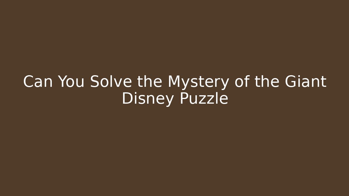 Can You Solve the Mystery of the Giant Disney Puzzle