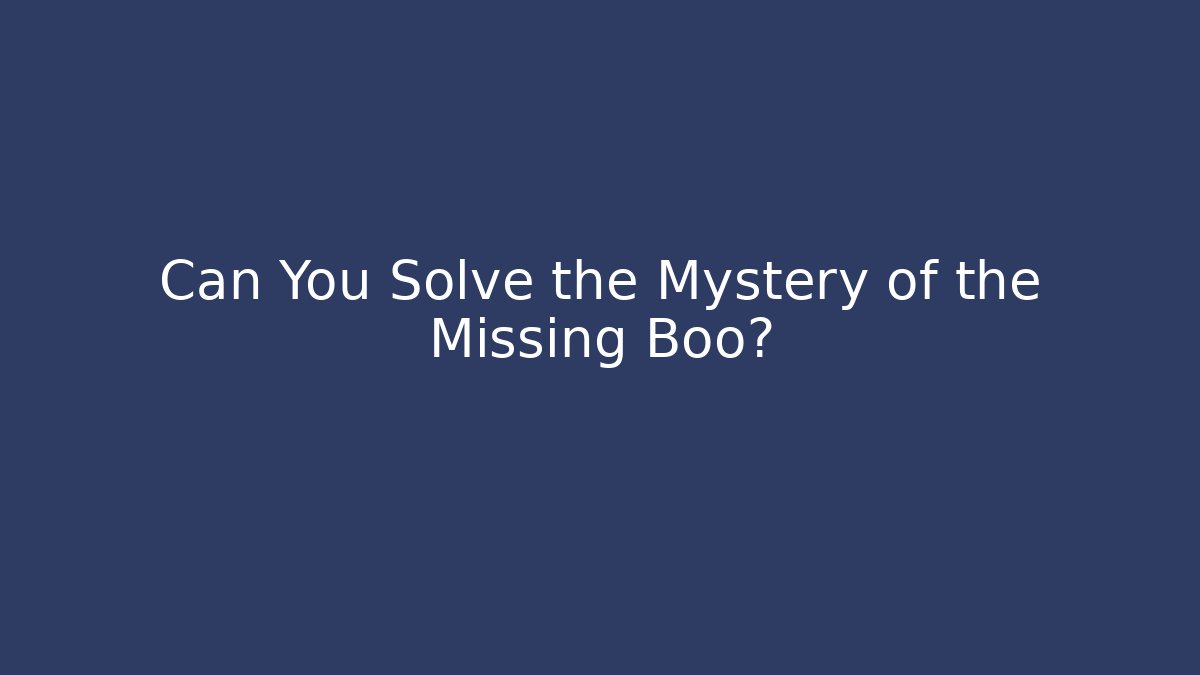 Can You Solve the Mystery of the Missing Boo?