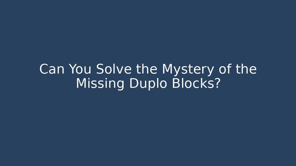 Can You Solve the Mystery of the Missing Duplo Blocks?