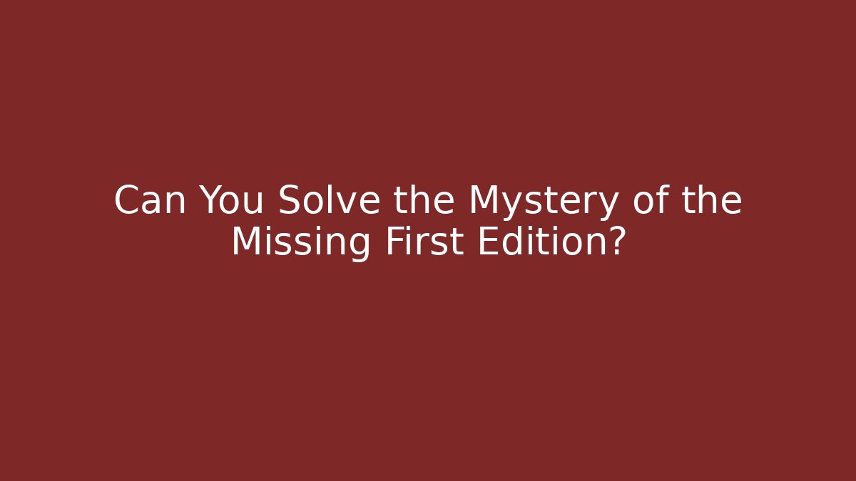 Can You Solve the Mystery of the Missing First Edition?