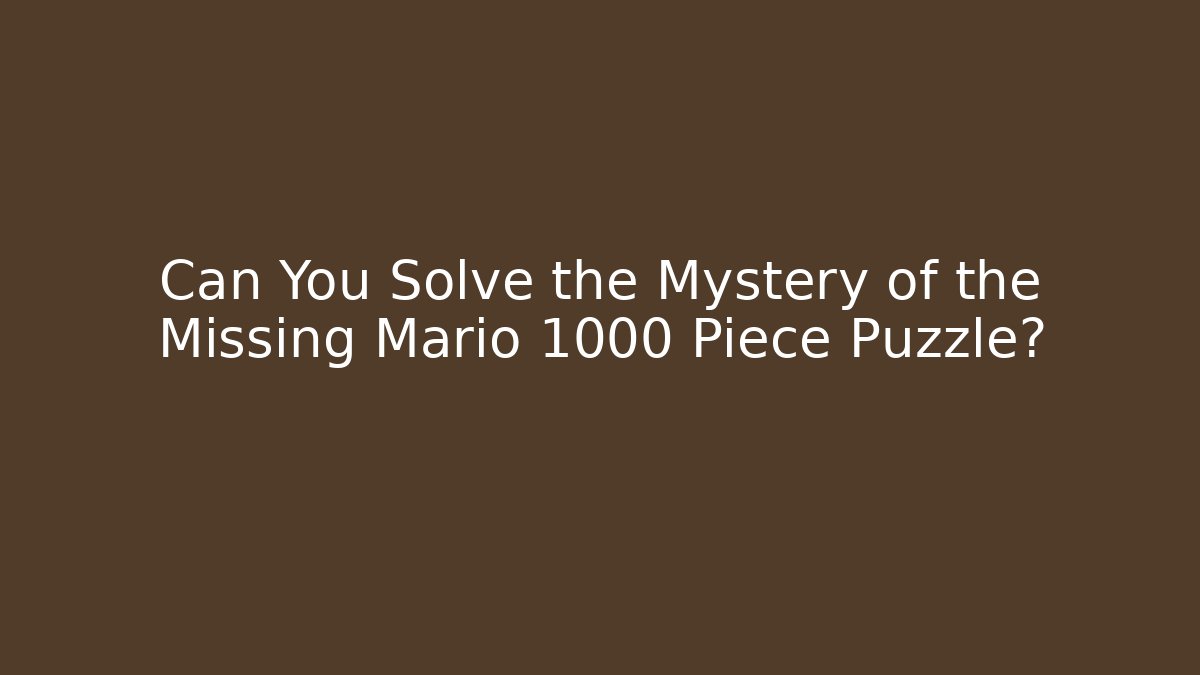 Can You Solve the Mystery of the Missing Mario 1000 Piece Puzzle?