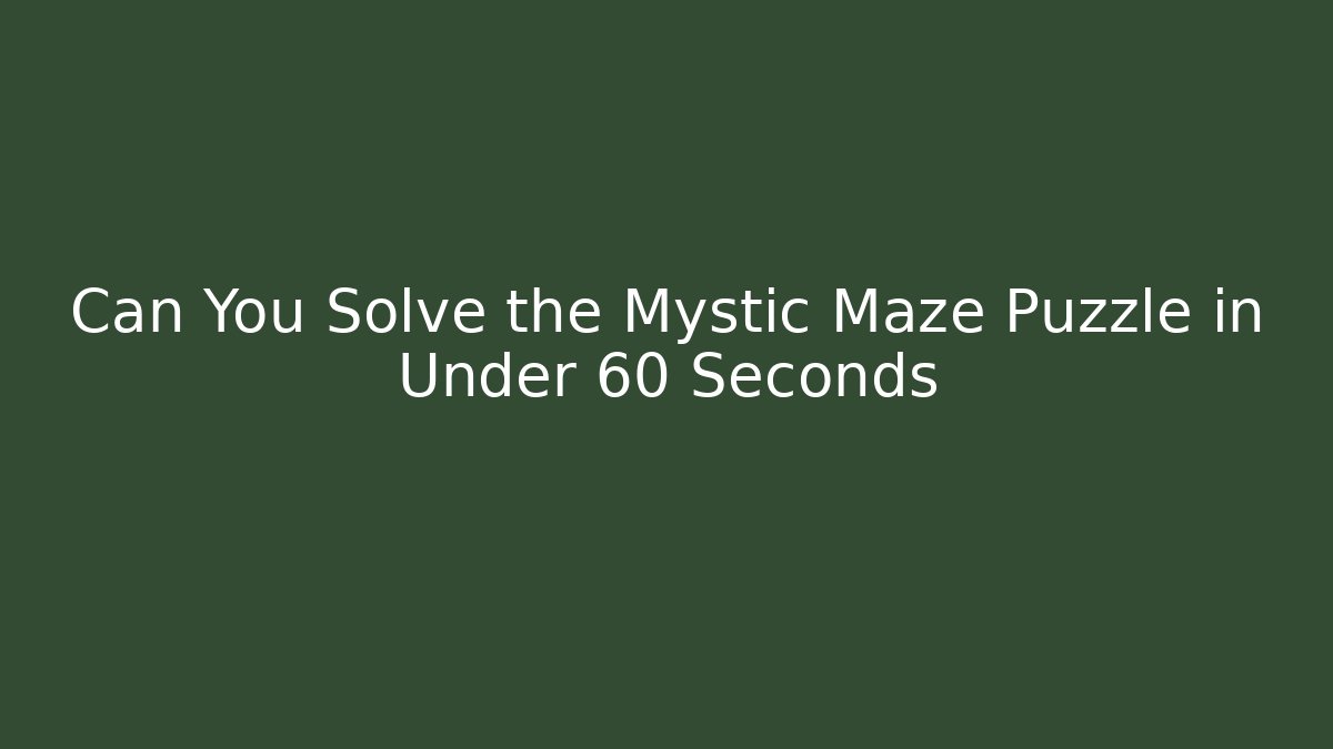 Can You Solve the Mystic Maze Puzzle in Under 60 Seconds - Critter Realm