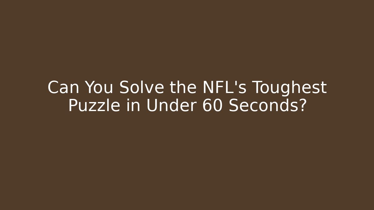 Can You Solve the NFL's Toughest Puzzle in Under 60 Seconds?