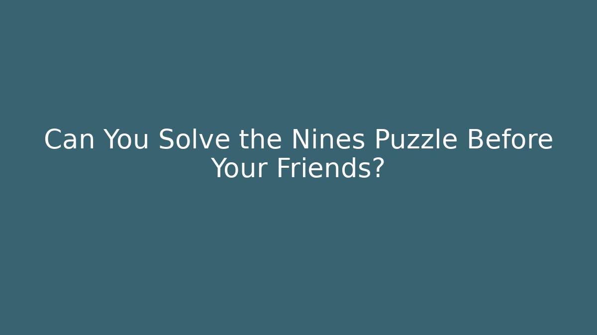 Can You Solve the Nines Puzzle Before Your Friends?