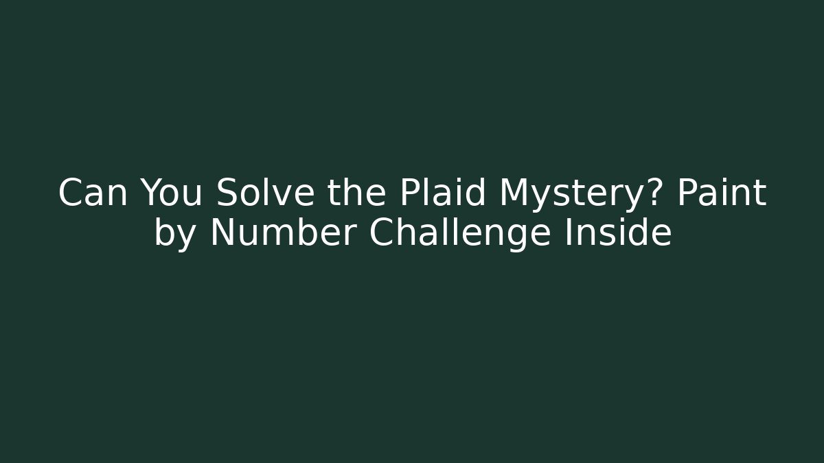 Can You Solve the Plaid Mystery? Paint by Number Challenge Inside