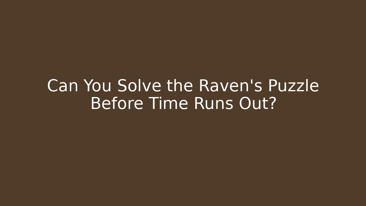 Can You Solve the Raven's Puzzle Before Time Runs Out?