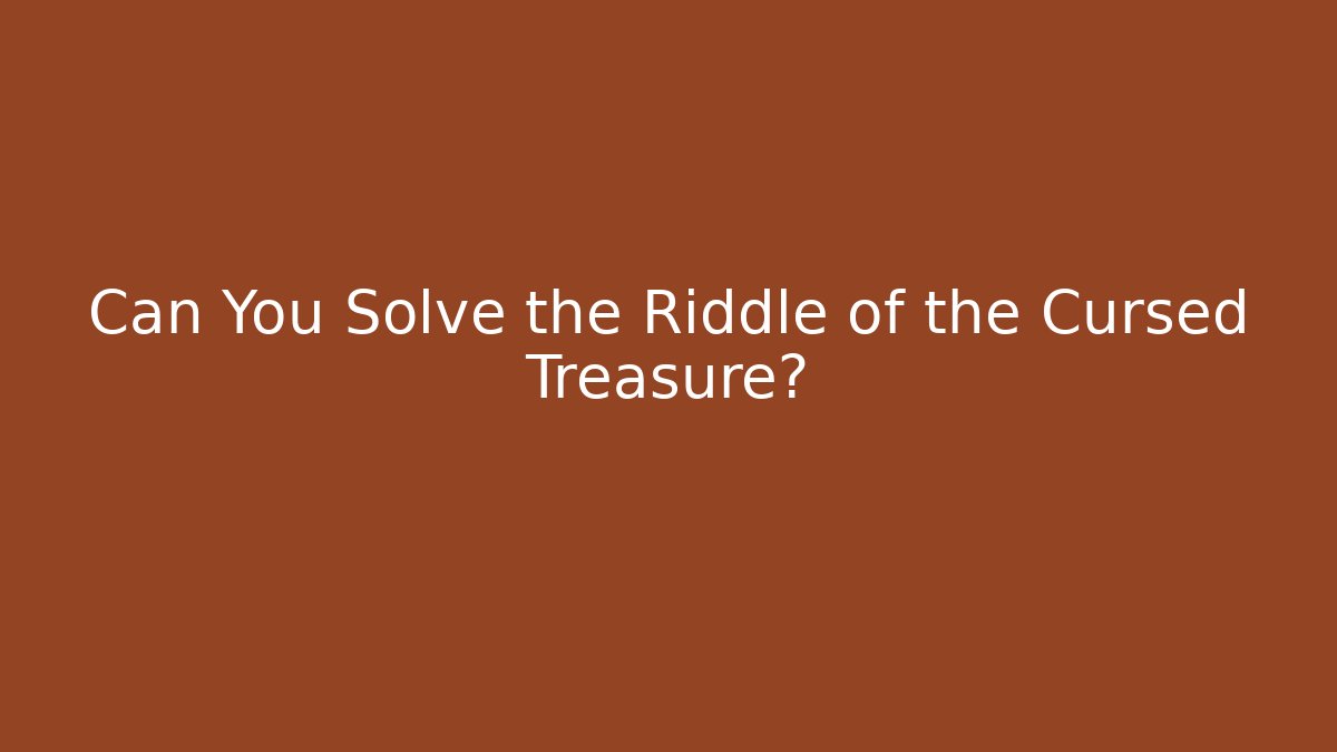 Can You Solve the Riddle of the Cursed Treasure?