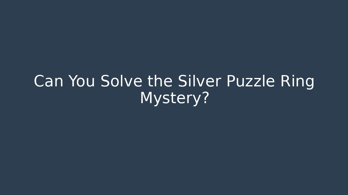 Can You Solve the Silver Puzzle Ring Mystery? - Critter Realm
