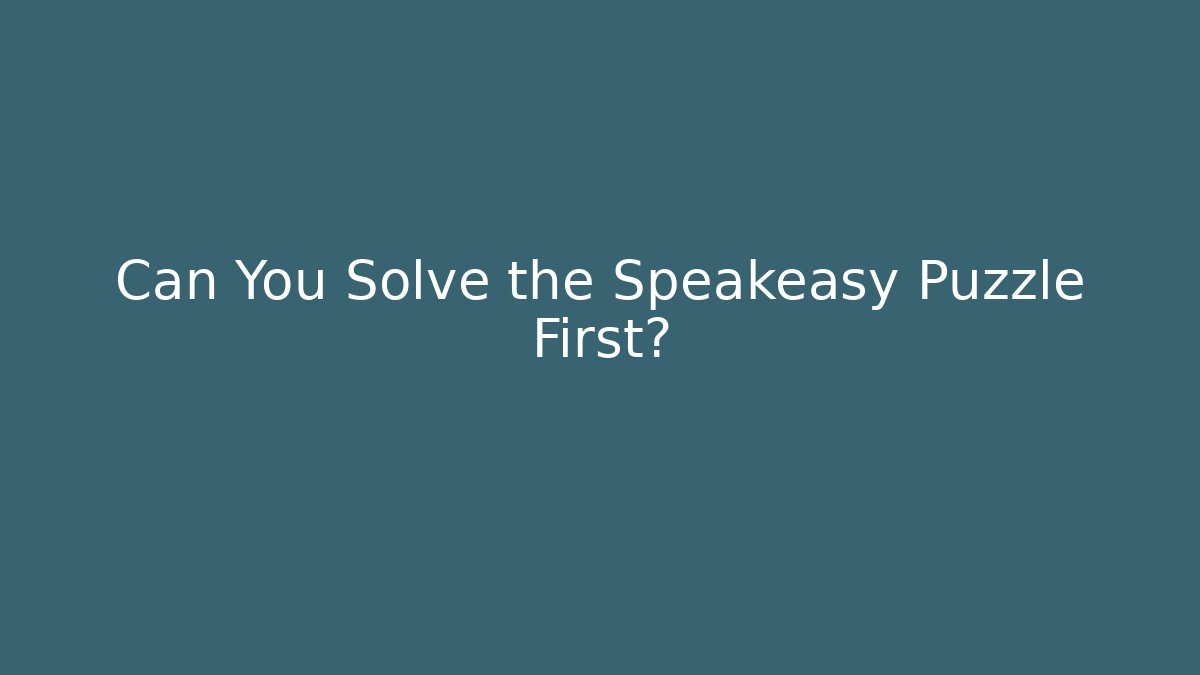 Can You Solve the Speakeasy Puzzle First?